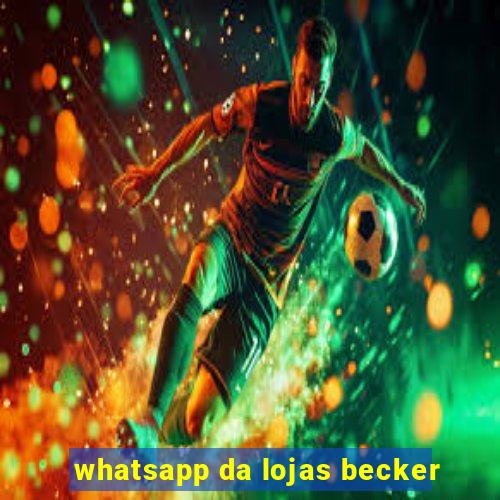 whatsapp da lojas becker